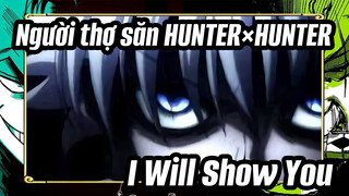Người thợ săn HUNTER×HUNTER | Nhạc Epic- I Will Show You - Anh sẽ cho em thấy - Nhạc Anime