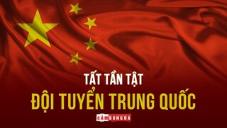 Đối thủ TRUNG QUỐC của đội tuyển Việt Nam MẠNH CỠ NÀO?