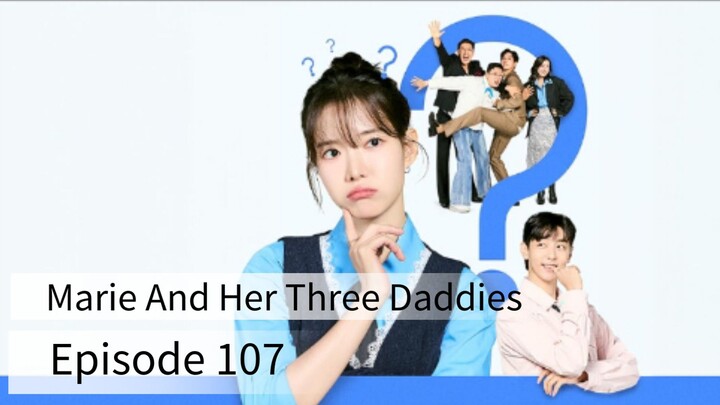 Marie And Her Three Daddies (2025) | Episode 107 | EngSub