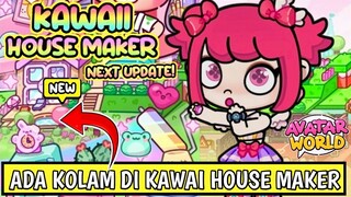 BAKAL ADA KOLAM DI KAWAII HOUSE MAKER NEXT UPDATE AVATAR WORLD PAZU