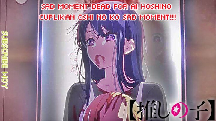 DEAD MOMENT FOR AI HOSHINO ~OSHI NO KO EPS 1 SUB INDO‼️