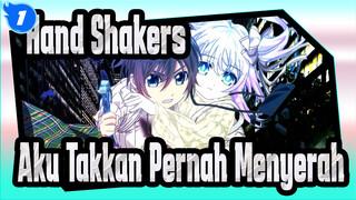Hand Shakers | [Hand Shakers] Untuk Bersamamu Selamanya, Aku Takkan Pernah Menyerah…_1