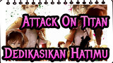 Dedikasikan Hatimu! | Attack On Titan Epik AMV