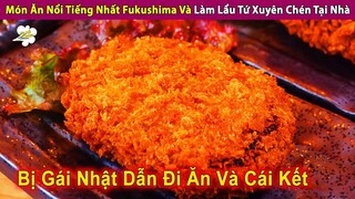 Món Ăn Nổi Tiếng Nhất Fukushima Và Lẩu Chua Cay Ngon Như Nhà Hàng | Review Con Người Và Cuộc Sống