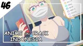 Yakin Modelan Kek Begini Ditolak? [ Anime On Crack Indonesia ] 46