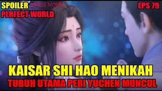 SPOILER PERFECT WORLD EPS 79 | PERNIKAHAN KAISAR SHI HAO DAN KEMUNCULAN TUBUH UTAMA PERI YUCHEN