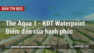 The Aqua 1 - KĐT Waterpoint -  Điểm đến của hạnh phúc