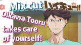 [Haikyuu!!]  Mix cut |  Oikawa Tooru takes care of yourself!