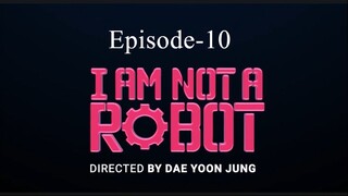 I AM Not A Robot (Episode-10)