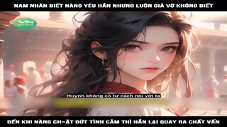 Review Truyện: Nam nhân biết nàng yêu hắn nhưng luôn giả vờ không biết, đến khi nàng chặt đứt tình