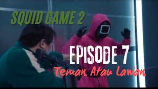 Squid Game 2. Episode 7 Teman Atau Lawan