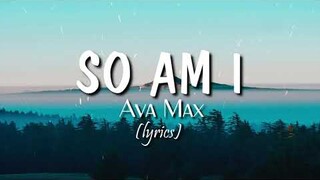 So Am I (lyrics) - Ava Max