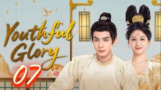 Youthful Glory - Episode 7 [Eng Sub]