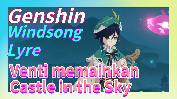 [Genshin, Windsong Lyre] Venti memainkan "Castle in the Sky "