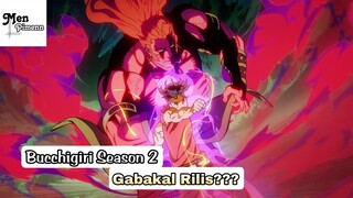 Bucchigiri Season 2 Gabakal Rilis???