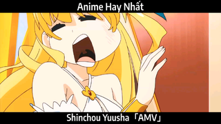 Shinchou Yuusha「AMV」Hay Nhất