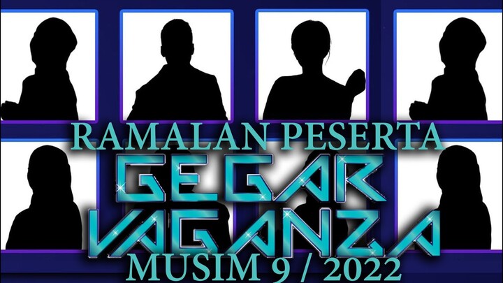 Ramalan Peserta Gegar Vaganza 2022 Musim 9 (GV9)