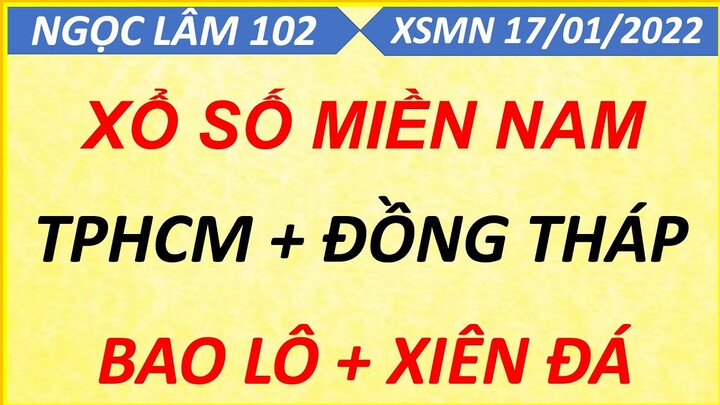 SOI CẦU MIỀN NAM THỨ 2 NGÀY 17/01/2022, XỔ SỐ MIỀN NAM, SOI CẦU XSMN, DỰ ĐOÁN XSMN, NGỌC LÂM 102