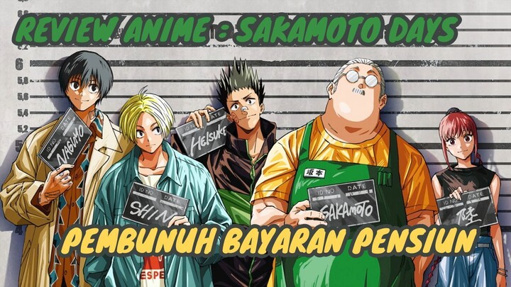 REVIEW ANIME : SAKAMOTO DAYS || Pembunuh bayaran pensiun