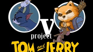 《猫 和 老 鼠 工 程 Ⅴ》—— Project Tom & Jerry Ⅴ