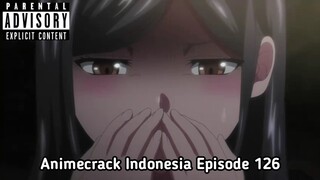 Animecrack Indonesia Episode 126 - Mengelus sepasang paha mulus