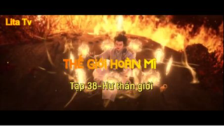 Thế giới hoàn mĩ _ Tập 38-Hư thần giới