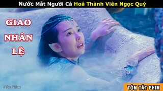 [Review Phim] Người Cá Khóc Đủ 999 Lần Mới Được Ăn Cơm | Đại Nạn Côn Luân: Nước Mắt Người Cá | iQiyi