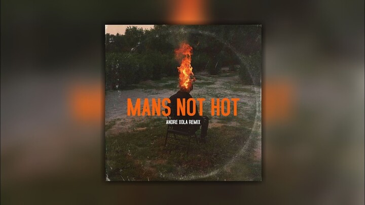 MANS NOT HOT - ANDRE XOLA REMIX
