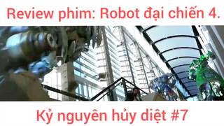 Review phim: Robot đại chiến 4 Kỷ nguyên hủy diệt phần 7