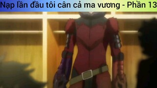 Nạp lần đầu tôi cân cả ma vương - Phần 13