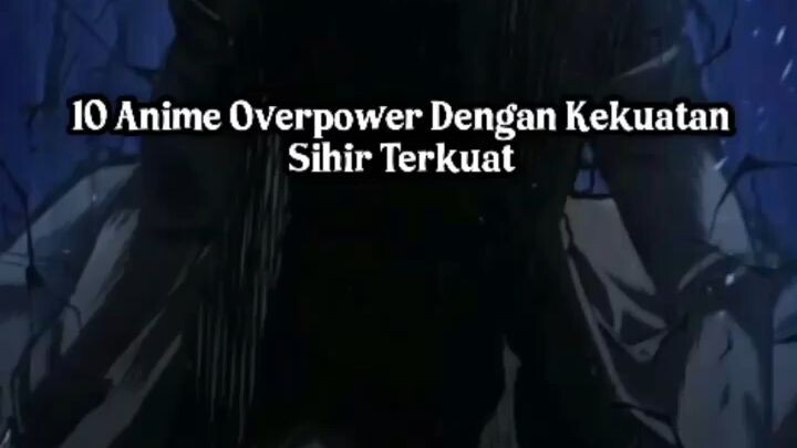 10 rekomndasi anime Overpower dengan kekuatan sihir terkuat #viral #anime