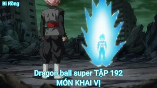 Dragon ball super TẬP 192-MÓN KHAI VỊ