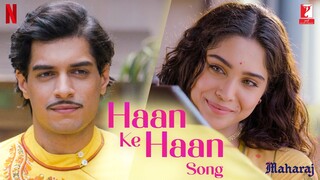 Haan Ke Haan Song | Maharaj | A Netflix Film | Junaid, Sharvari, Sohail Sen, Monali Thakur, Kausar M