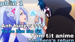 Tóm tắt Anime: " Anh hùng ư ta không làm lâu rồi " | The hero's return | Phần 1 | Review Anime hay