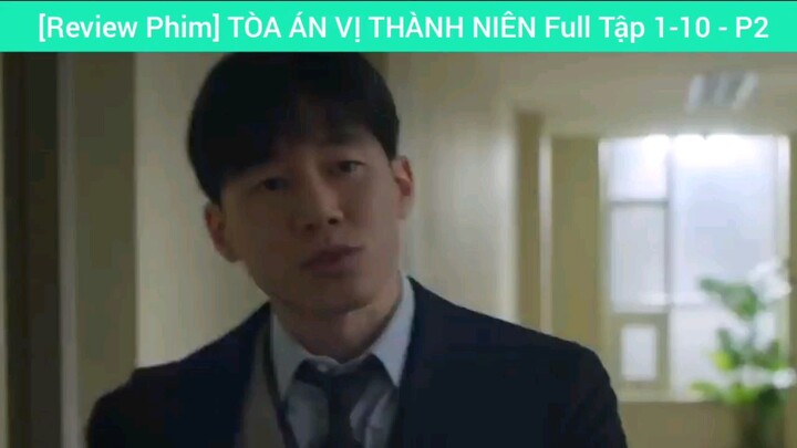[Review Phim] TÒA ÁN VỊ THÀNH NIÊN Full Tập 1-10 #2