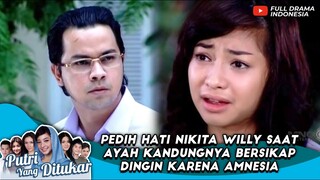 PEDIH HATI NIKITA WILLY SAAT AYAH KANDUNGNYA BERSIKAP DINGIN KARENA AMNESIA - PUTRI YANG DITUKAR 08