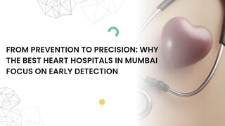 From Prevention to Precision: Why the Best Heart Hospitals in Mumbai Focus on Early Detection