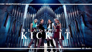 BLACKPINK  - KICK IT [8D AUDIO] USE HEADPHONES