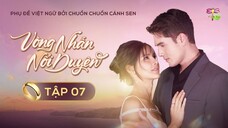 [Vietsub] Vòng Nhẫn Nối Duyên - Tập 7