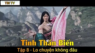 Tinh Thần Biến Tập 8 - Lo chuyện không đâu