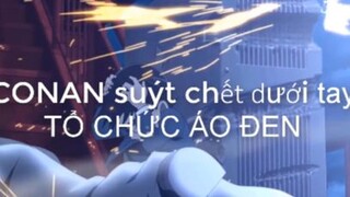 CONAN suýt chết dưới tay tổ chức áo đen