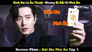 [Review Phim] ẢO THUẬT GIA ĐẸP TRAI  NHƯNG SỞ HỮU NĂNG LỰC ĐIỀU KHIỂN HỒN MA | BẮT MA PHÁ ÁN P1