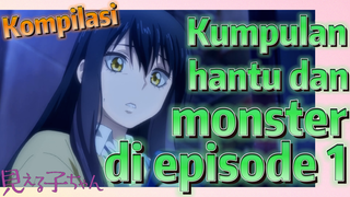 [Mieruko-chan] Kompilasi |Kumpulan hantu dan monster di episode 1