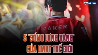 5 “SỐNG LƯNG VÀNG” CỦA LÀNG LMHT THẾ GIỚI