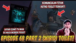 EPISODE BARU 68 PART 2 SKIBIDI TOILET! KEMUNCULAN TITAN ASTRO TOILET TERKUAT MEMBANTU SKIBIDI TOILET