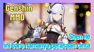 [Genshin, MMD] Shen He, ini baru namanya perasaan cinta