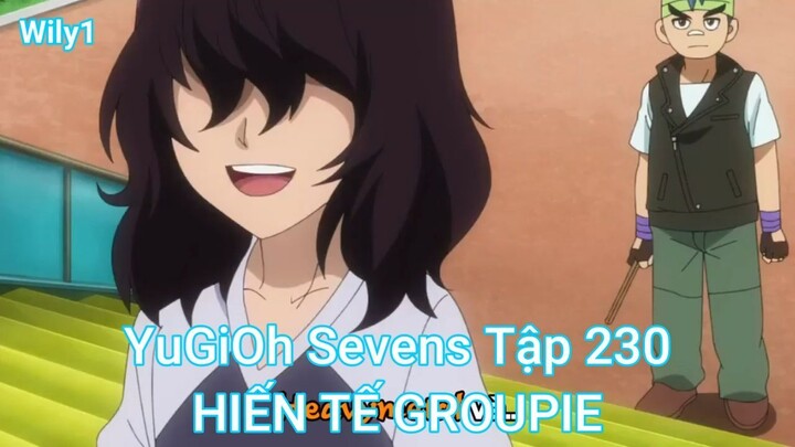 YuGiOh Sevens Tập 230-HIẾN TẾ GROUPIE
