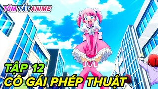 Bộ 3 Cô Gái Phép Thuật (Tập 12) | Mahou Shoujo ni Akogarete | Tóm Tắt Anime | Cam Anime Review