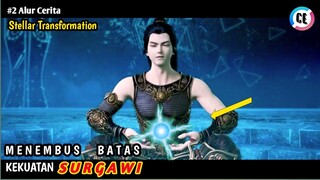 MENEMBUS BATAS KEKUATAN DI LUAR NALAR ALUR CERITA DONGHUA STELLAR TRANSFORMATION