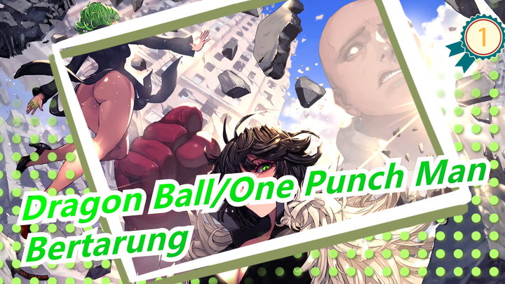 Dragon Ball&One Punch Man| Pertarungan Anime 01-[Bertarung]_1